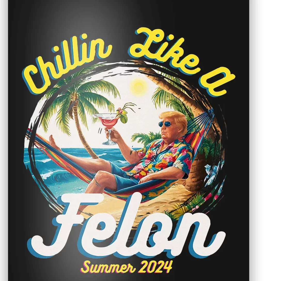 Funny Chillin Like A Felon Summer 2024 2024 Trump Supporter Poster