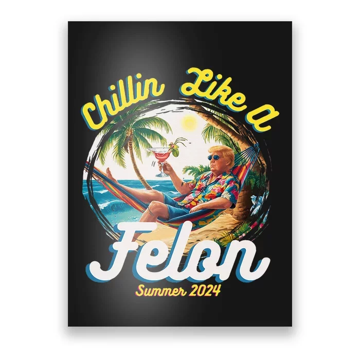 Funny Chillin Like A Felon Summer 2024 2024 Trump Supporter Poster