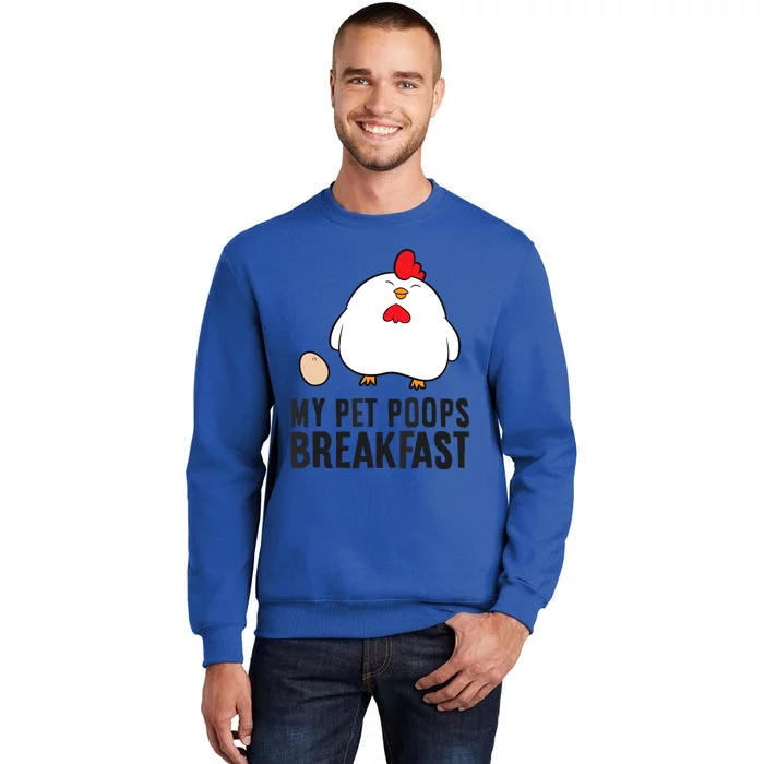 Funny Chicken Lover My Pet Poops Breakfast Tall Sweatshirt