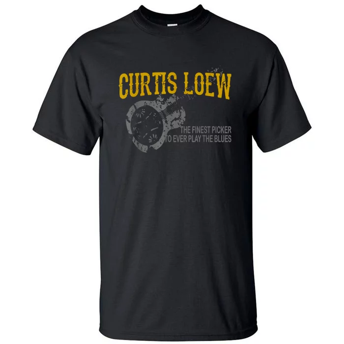 Funny Curtis Loew The Finest Picker To Ever Play The Blues Tall T-Shirt