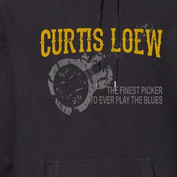 Funny Curtis Loew The Finest Picker To Ever Play The Blues Premium Hoodie