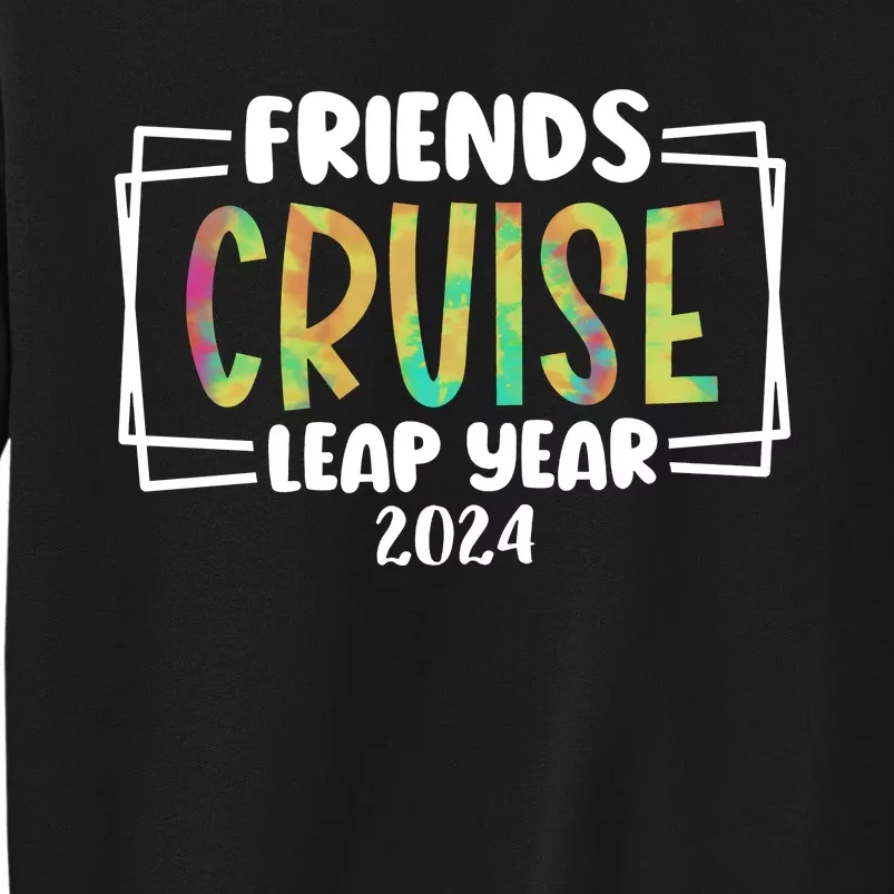 Friends Cruise Leap Year 2024 Matching Team Tall Sweatshirt