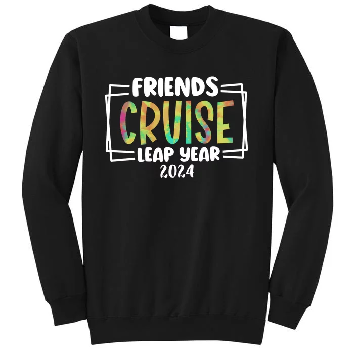 Friends Cruise Leap Year 2024 Matching Team Tall Sweatshirt