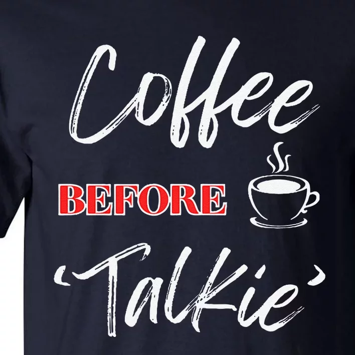 Funny Coffee Lover “Coffee Before Talkie” By Funny Witty Wares Tall T-Shirt