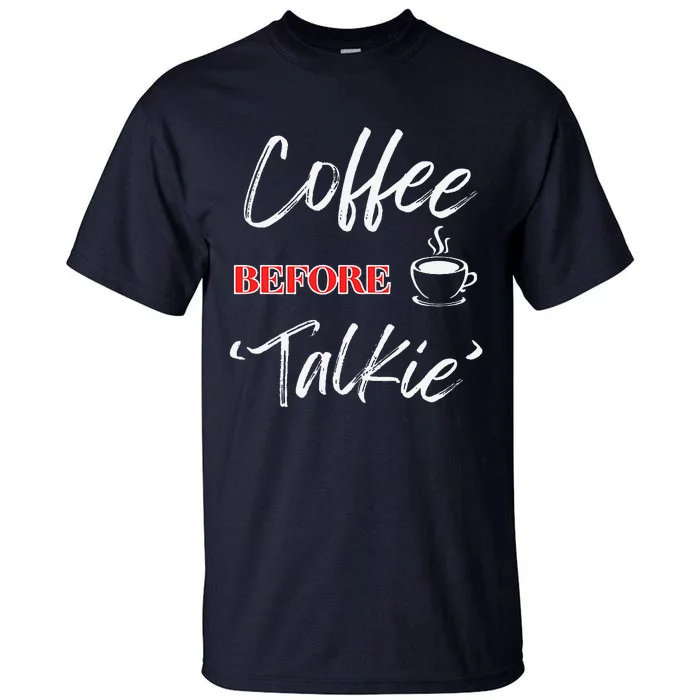 Funny Coffee Lover “Coffee Before Talkie” By Funny Witty Wares Tall T-Shirt