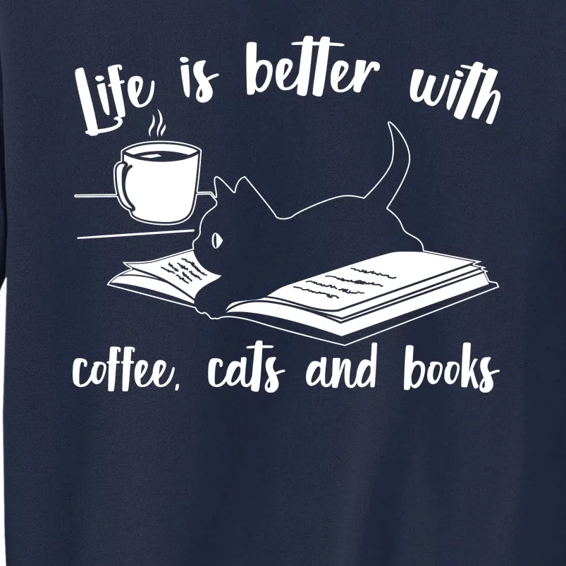 Funny Cute Life Is Better With Coffee Cats And Books Tall Sweatshirt