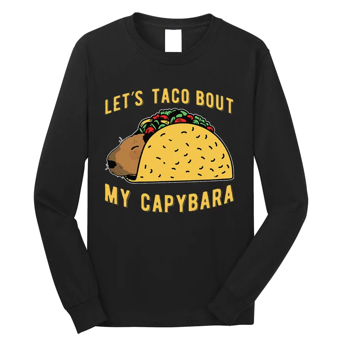 Funny Capybaras Lets Taco Bout My Capybara Capibara Capy Long Sleeve Shirt