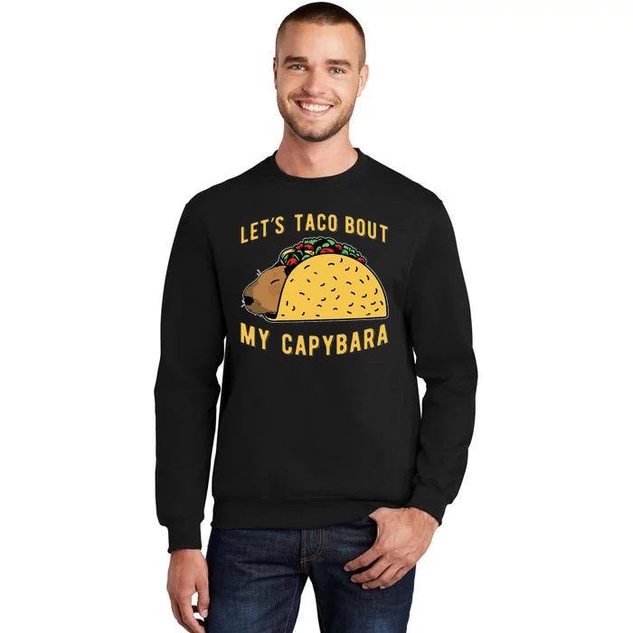 Funny Capybaras Lets Taco Bout My Capybara Capibara Capy Tall Sweatshirt