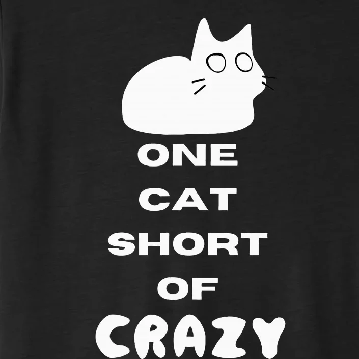 Funny Cat Lovers One Cat Short Of Crazy ChromaSoft Performance T-Shirt