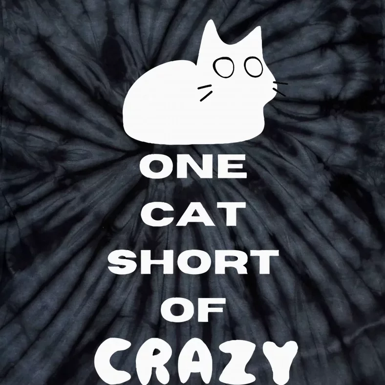 Funny Cat Lovers One Cat Short Of Crazy Tie-Dye T-Shirt