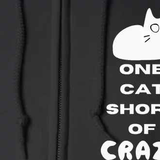 Funny Cat Lovers One Cat Short Of Crazy Full Zip Hoodie