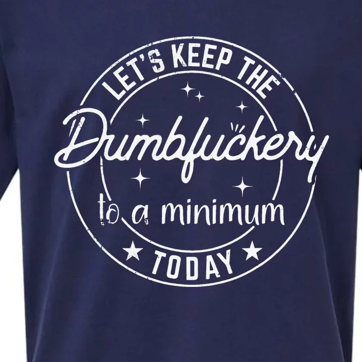 Funny Coworker Let's Keep The Dumbfuckery to a Minimum Today Sueded Cloud Jersey T-Shirt