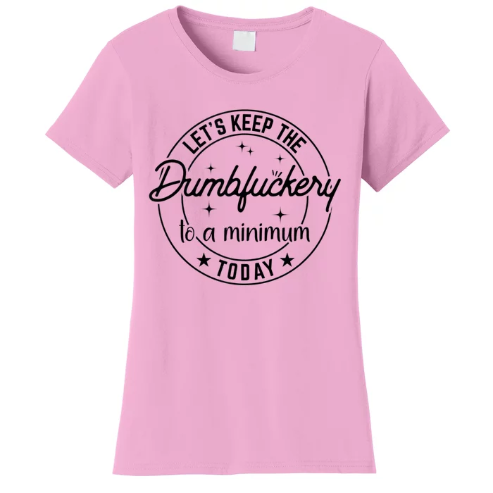 Funny Coworker Let's Keep The Dumbfuckery To A Minimum Today Women's T-Shirt