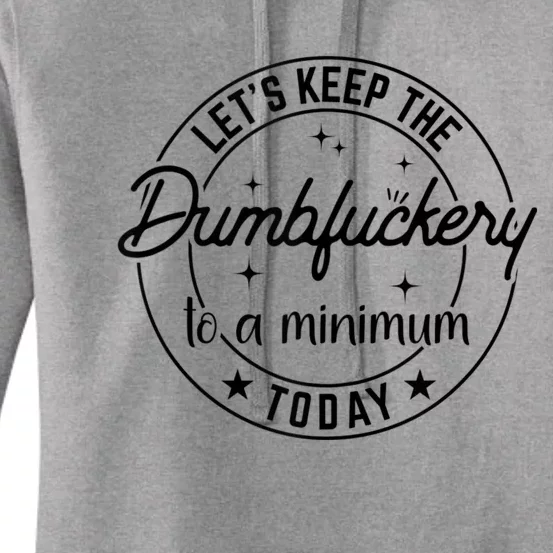 Funny Coworker Let's Keep The Dumbfuckery To A Minimum Today Women's Pullover Hoodie