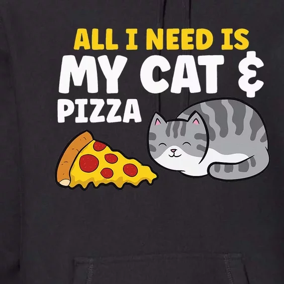 Funny Cat Lover All I Need Is My Cat And Pizza Premium Hoodie