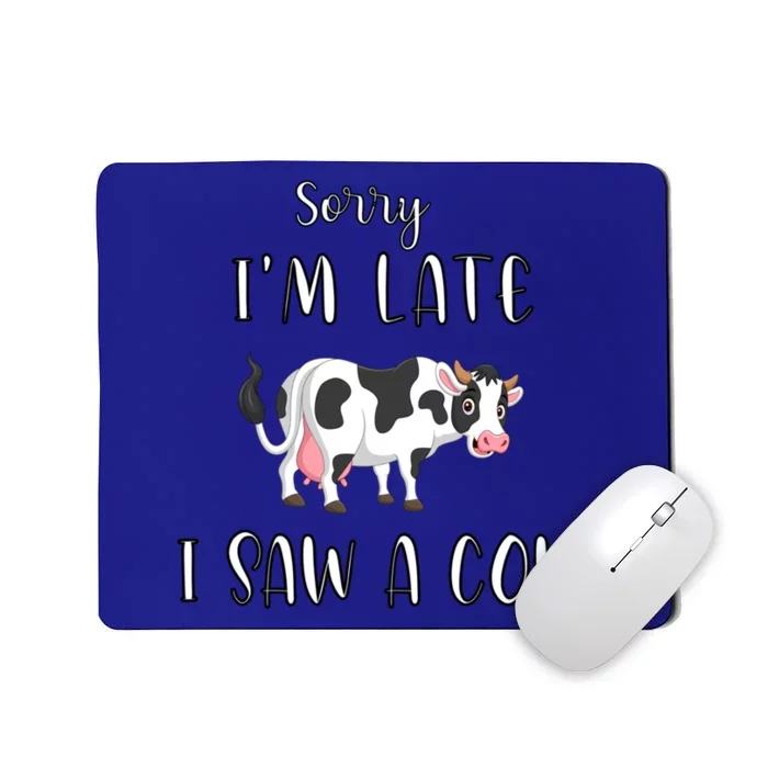 Funny Cow Lover Farmer Print Sorry I Am Late I Saw A Cow Gift Mousepad