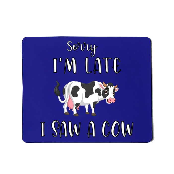 Funny Cow Lover Farmer Print Sorry I Am Late I Saw A Cow Gift Mousepad