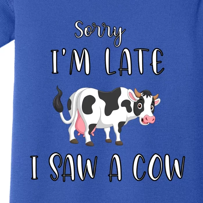 Funny Cow Lover Farmer Print Sorry I Am Late I Saw A Cow Gift Baby Bodysuit