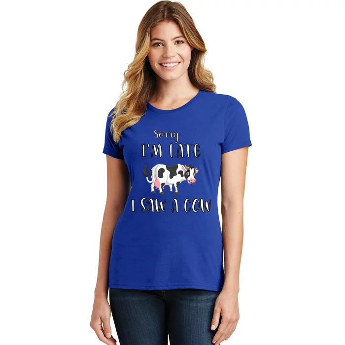 Funny Cow Lover Farmer Print Sorry I Am Late I Saw A Cow Gift Women's T-Shirt