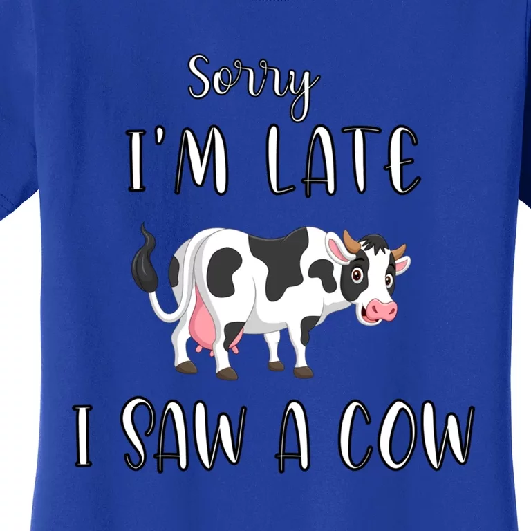 Funny Cow Lover Farmer Print Sorry I Am Late I Saw A Cow Gift Women's T-Shirt