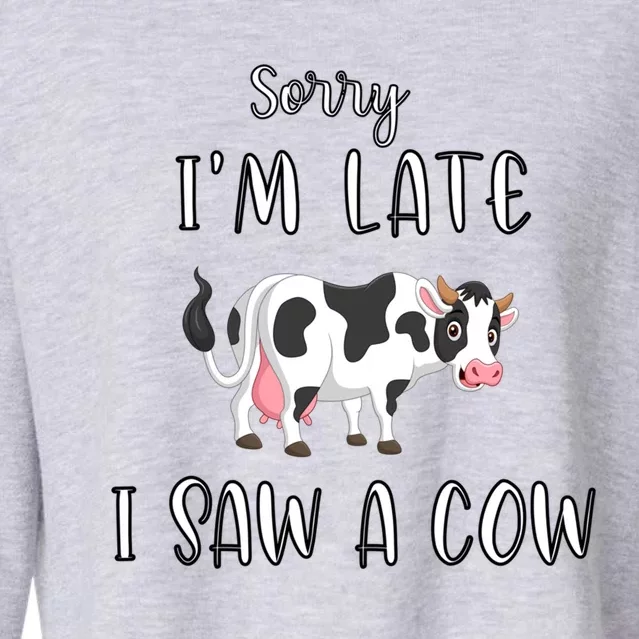 Funny Cow Lover Farmer Print Sorry I Am Late I Saw A Cow Gift Cropped Pullover Crew