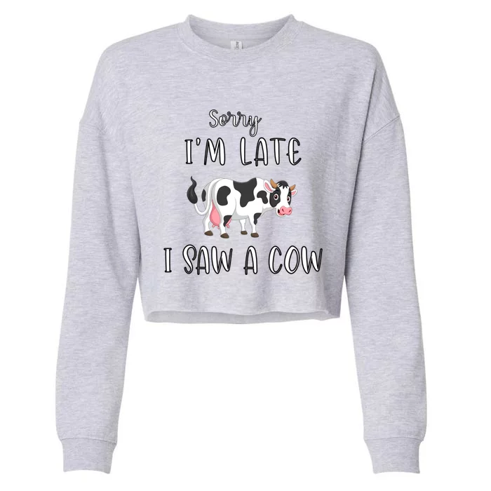 Funny Cow Lover Farmer Print Sorry I Am Late I Saw A Cow Gift Cropped Pullover Crew