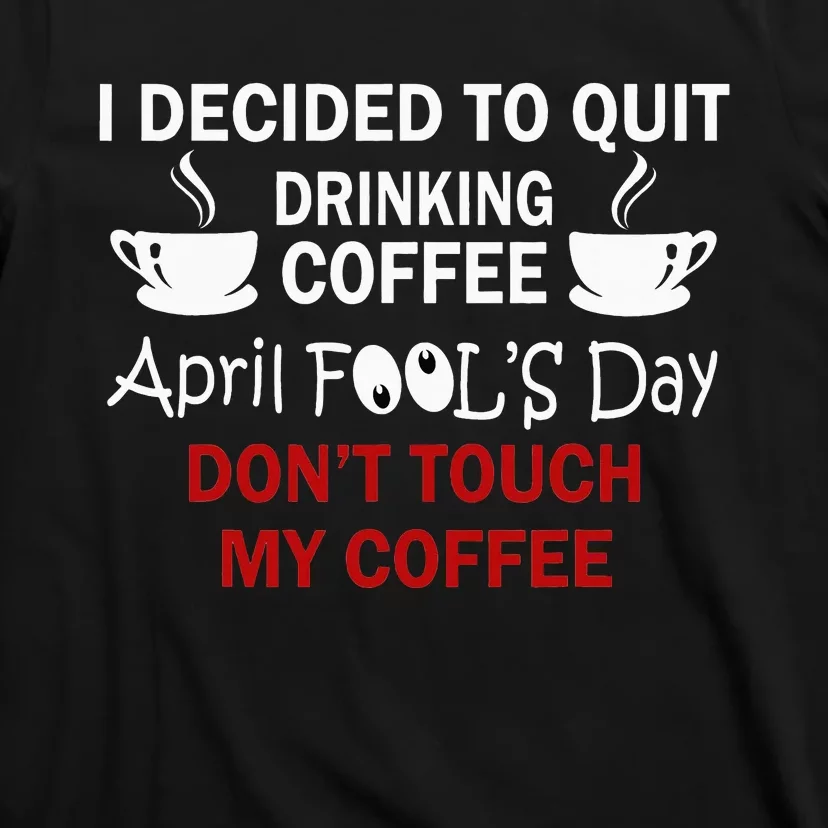 Funny Coffee Lovers April Fools Day T-Shirt