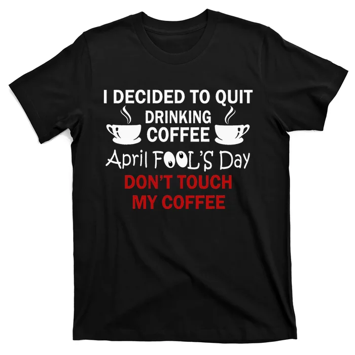 Funny Coffee Lovers April Fools Day T-Shirt