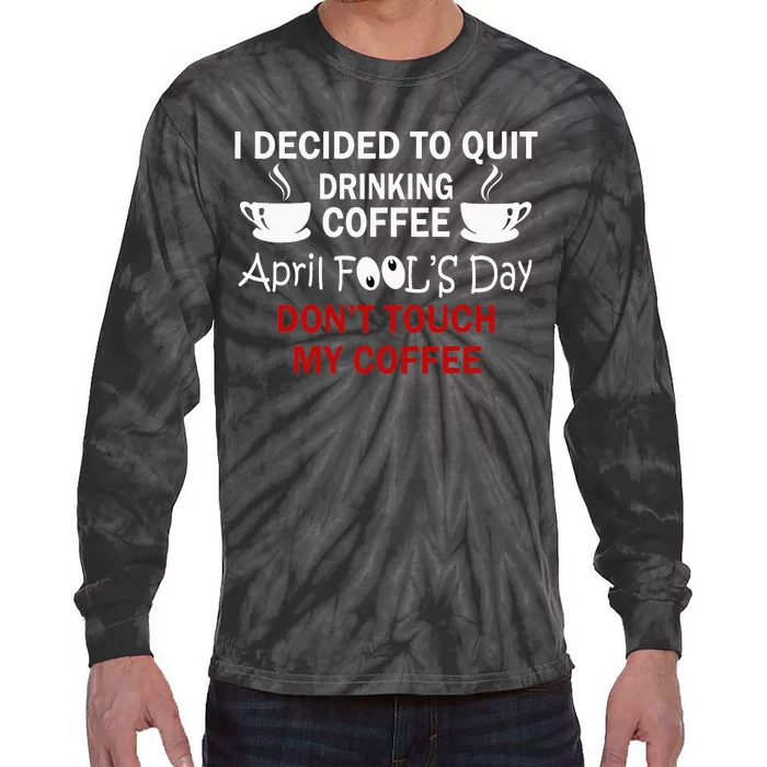 Funny Coffee Lovers April Fools Day Tie-Dye Long Sleeve Shirt