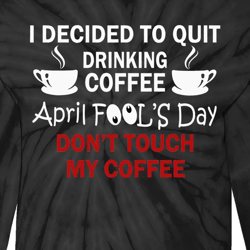 Funny Coffee Lovers April Fools Day Tie-Dye Long Sleeve Shirt