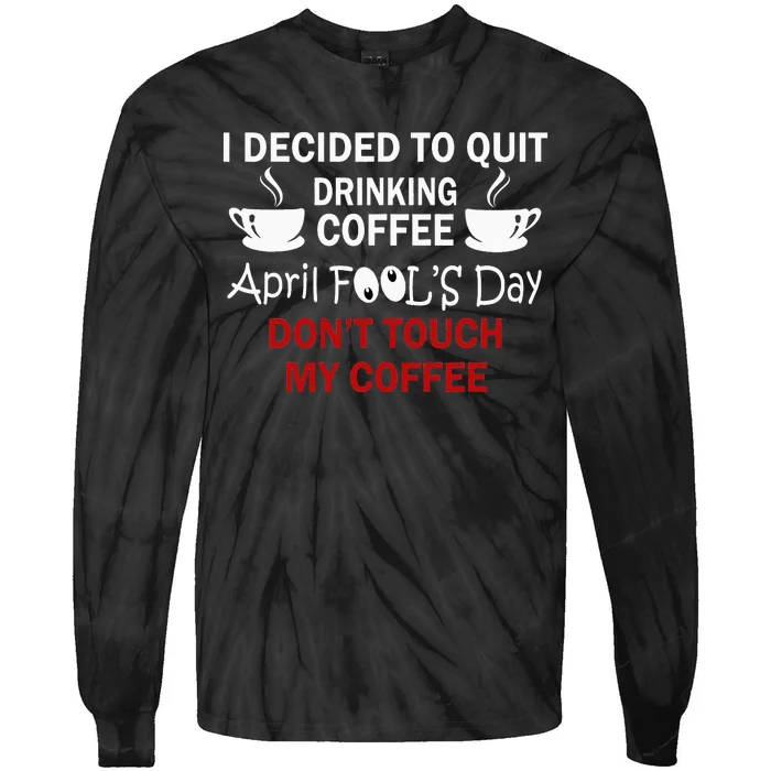 Funny Coffee Lovers April Fools Day Tie-Dye Long Sleeve Shirt