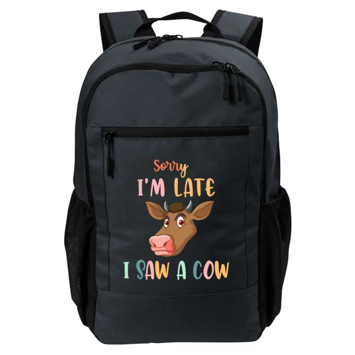 Funny Cow Lover Farmer Print Sorry I Am Late I Saw A Cow Gift Daily Commute Backpack