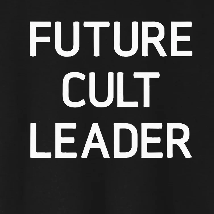 Future Cult Leader Funny Joke Sarcastic Family Women's Crop Top Tee