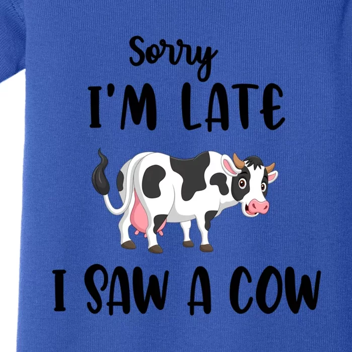 Funny Cow Lover Farmer Print Sorry I Am Late I Saw A Cow Gift Baby Bodysuit