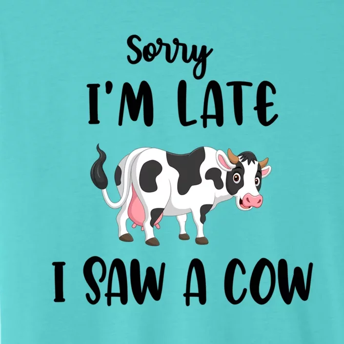 Funny Cow Lover Farmer Print Sorry I Am Late I Saw A Cow Gift ChromaSoft Performance T-Shirt