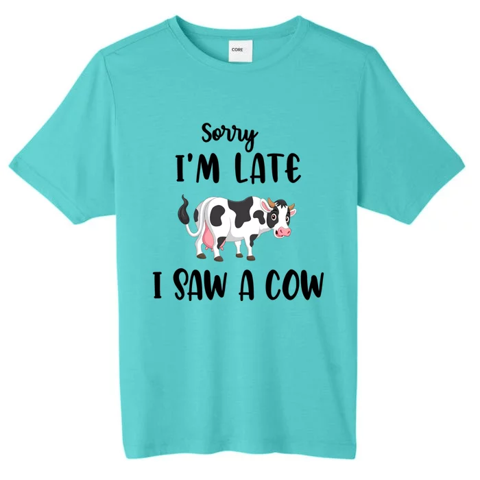 Funny Cow Lover Farmer Print Sorry I Am Late I Saw A Cow Gift ChromaSoft Performance T-Shirt