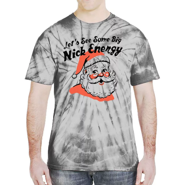 Funny Christmas LetS See Some Big Nick Energy Tie-Dye T-Shirt