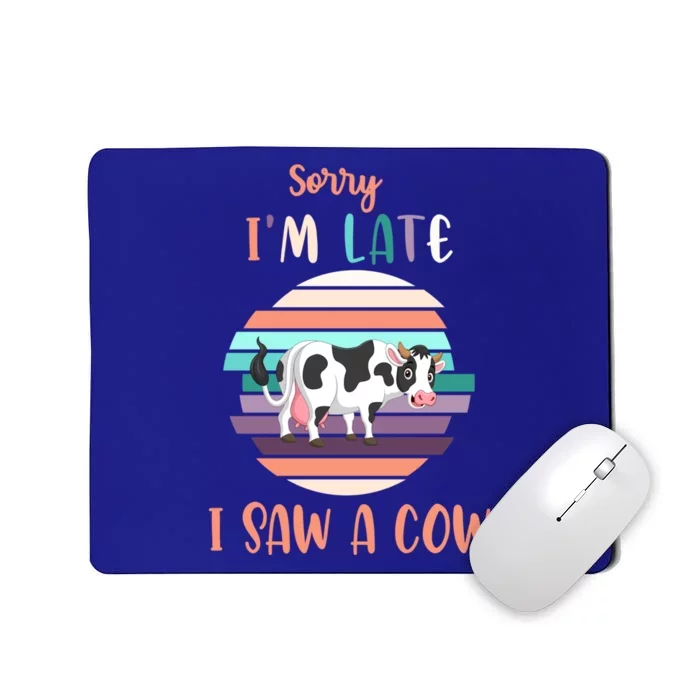 Funny Cow Lover Farmer Print Sorry I Am Late I Saw A Cow Funny Gift Mousepad