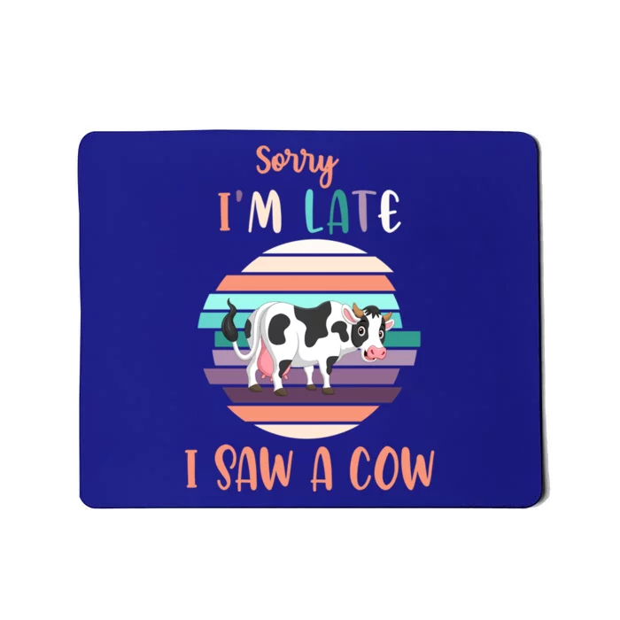 Funny Cow Lover Farmer Print Sorry I Am Late I Saw A Cow Funny Gift Mousepad