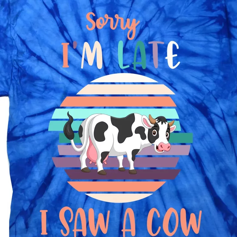 Funny Cow Lover Farmer Print Sorry I Am Late I Saw A Cow Funny Gift Tie-Dye T-Shirt