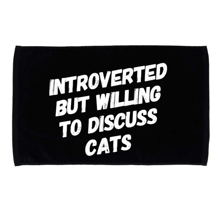 Funny Cat Lover Introverted But Willing To Discuss Cats Gift Microfiber Hand Towel