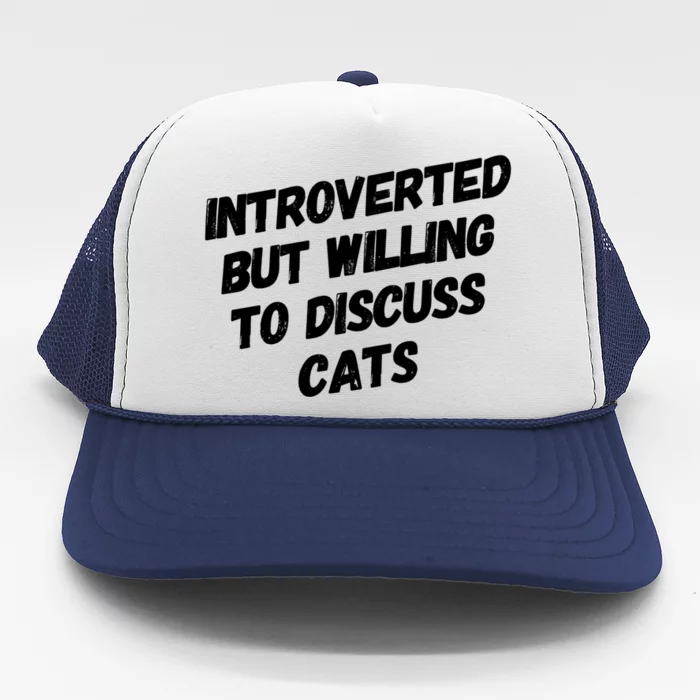 Funny Cat Lover Introverted But Willing To Discuss Cats Gift Trucker Hat