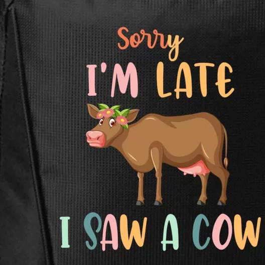 Funny Cow Lover Farmer Print Sorry I Am Late I Saw A Cow Gift City Backpack