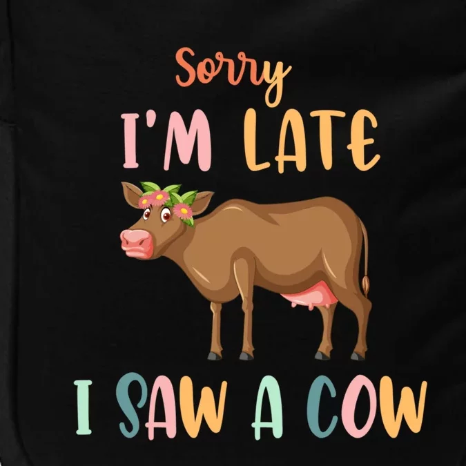 Funny Cow Lover Farmer Print Sorry I Am Late I Saw A Cow Gift Impact Tech Backpack