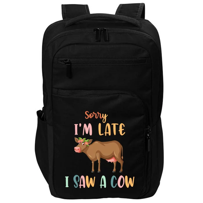 Funny Cow Lover Farmer Print Sorry I Am Late I Saw A Cow Gift Impact Tech Backpack