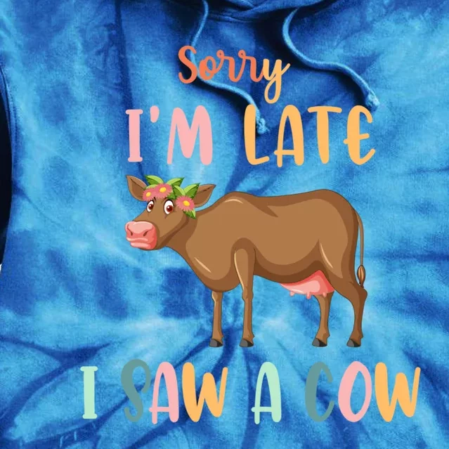 Funny Cow Lover Farmer Print Sorry I Am Late I Saw A Cow Gift Tie Dye Hoodie