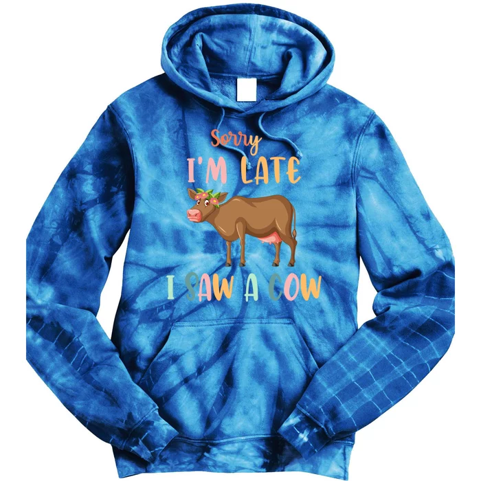 Funny Cow Lover Farmer Print Sorry I Am Late I Saw A Cow Gift Tie Dye Hoodie