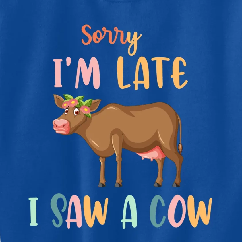 Funny Cow Lover Farmer Print Sorry I Am Late I Saw A Cow Gift Kids Sweatshirt