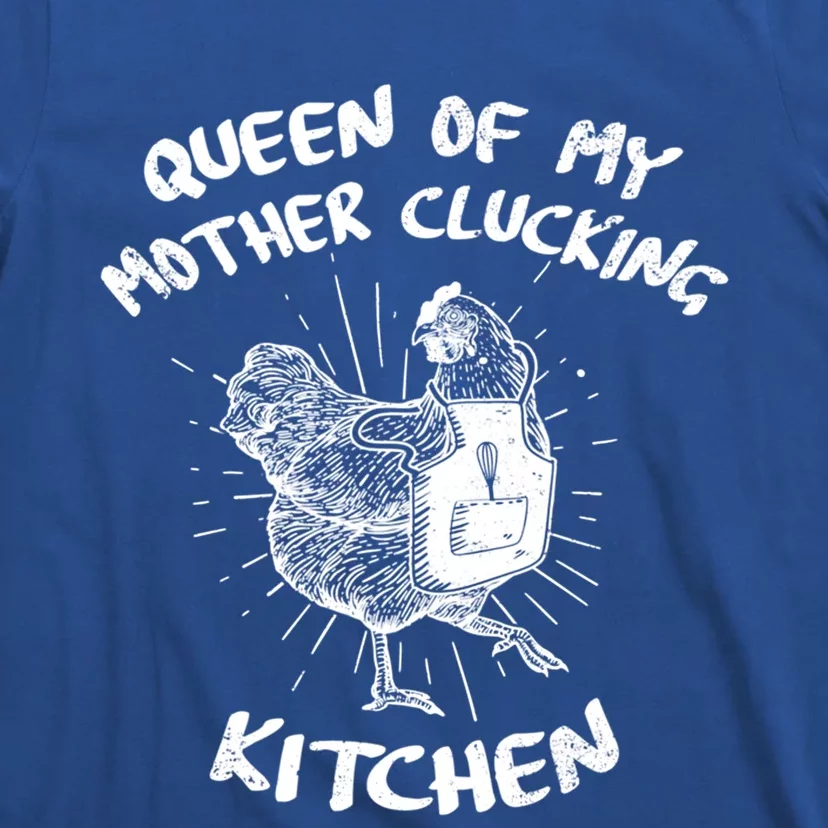 Funny Chicken Lover Gift Queen Of My Mother Clucking Kitchen Gift T-Shirt