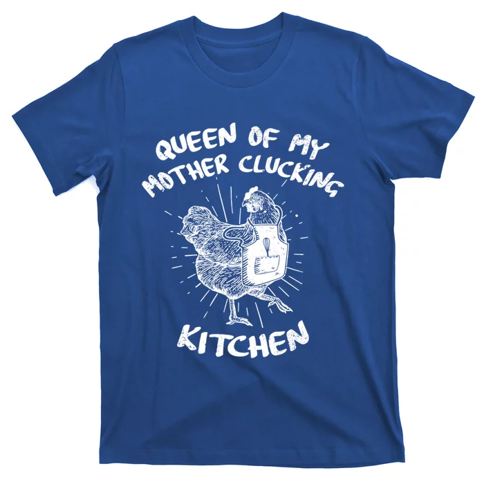 Funny Chicken Lover Gift Queen Of My Mother Clucking Kitchen Gift T-Shirt